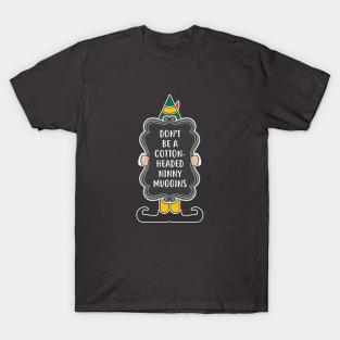 Don't be a cotton-headed ninny muggins! T-Shirt